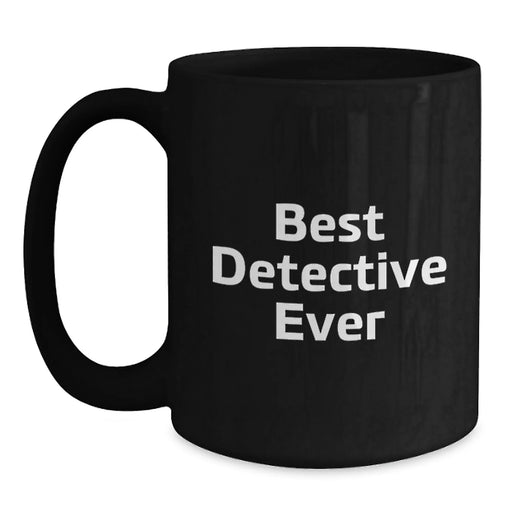 Best Detective Ever Funny Quote Black Coffee Mugs Gifts for Detective Men, Unique Christmas Unique Gifts from Friends to Family - Main