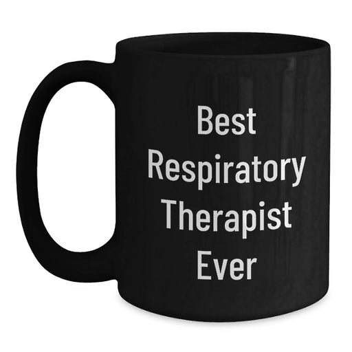 Funny Inspirational Gift for Respiratory Therapist - Black Coffee Mug from Friends, Best Respiratory Therapist Ever Quote, Unique Christmas Unique Gifts for Men and Family - Main