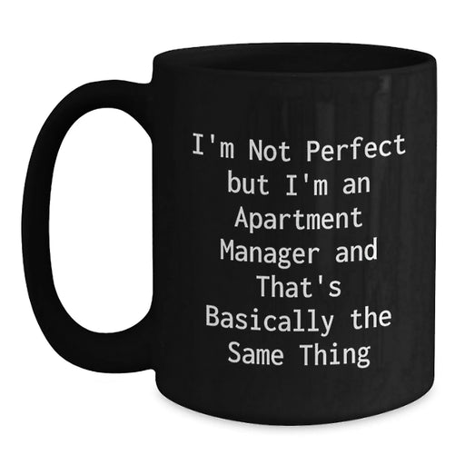 Funny Apartment Manager Gifts, Gifts from Friends to Men, Unique Christmas Unique Gifts for Women - Black Coffee Mug 'I'm Not Perfect But I'm An Apartment Manager' - Main