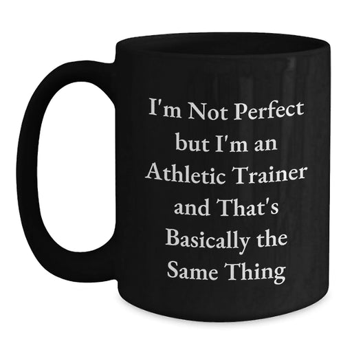 Funny Athletic Trainer Gifts from Friends to Men Black Coffee Mugs - I'm Not Perfect But I'm An Athletic Trainer - Main