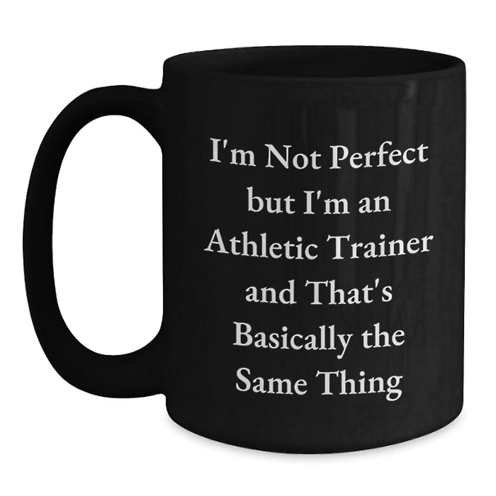 Funny Athletic Trainer Gifts from Friends to Men Black Coffee Mugs - I'm Not Perfect But I'm An Athletic Trainer - Main
