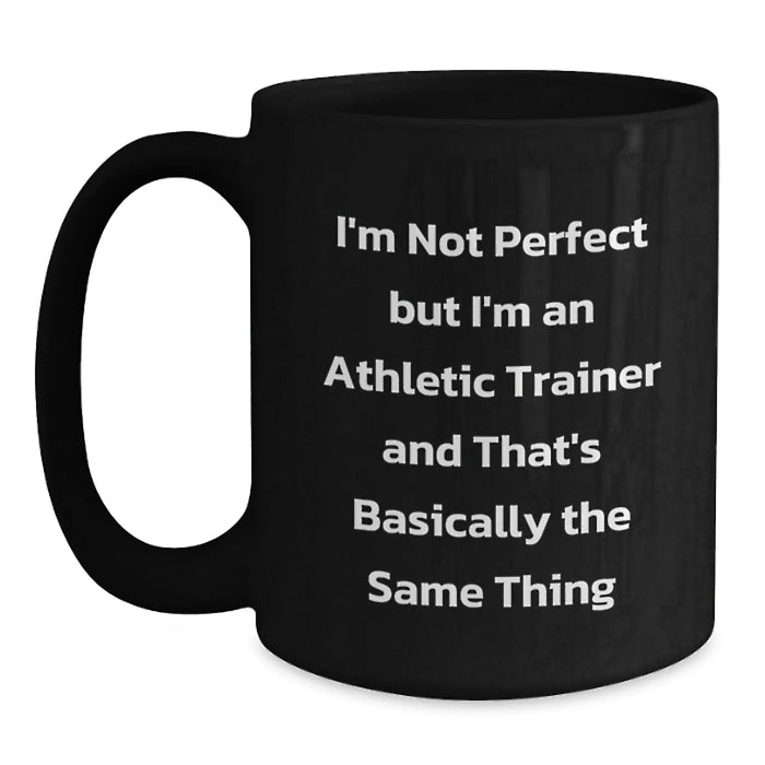Funny Athletic Trainer Gifts for Men Women Friends Family Black Coffee Mug I'm Not Perfect But I'm An Athletic Trainer And That's Basically The Same Thing - Main