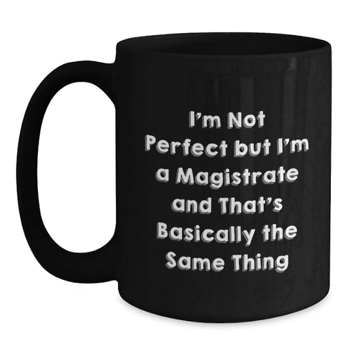 Funny Magistrate Coffee Mug Gifts from Friends for Graduation, 'I'm Not Perfect...' - Main