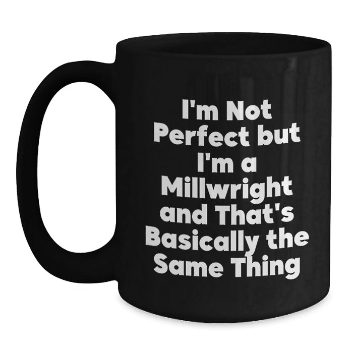 Funny Millwright Gifts from Friends for Graduation - 'I'm Not Perfect' Quote on Black Coffee Mug - Main