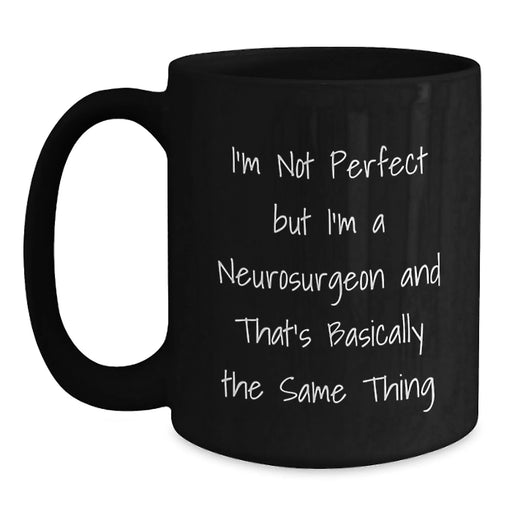 Funny Neurosurgeon Gifts: Inspirational Quotes for Graduates from Friends, Coworkers, or Family - Black Coffee Mug for Men and Women - Main