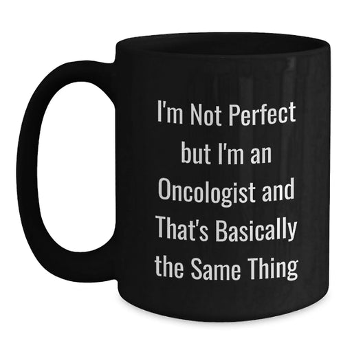 Funny Oncologist Gifts from Friends to Oncologist, Birthday Unique Gifts for Men, Women, Family - I'm Not 'Perfect' but I'm an Oncologist Mug - Main