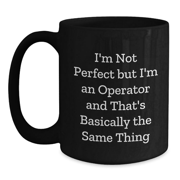 Funny Operator Gifts for Men - I'm Not Perfect But I'm An Operator Black Coffee Mugs Christmas Unique - Main