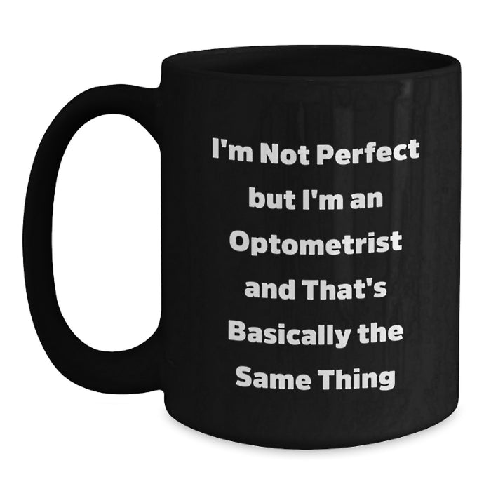 Funny Optometrist Gifts for Men - 'I'm Not Perfect But I'm An Optometrist' Black Coffee Mug, Unique Christmas Unique Gift from Friends, Family or Coworkers - Main