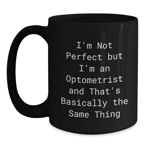 Funny Optometrist Gifts from Friends for Men - An Optometrist Says I'm Not Perfect Mug, Black Coffee Mug for Christmas Unique Gifts, Perfect for Coworkers - Main