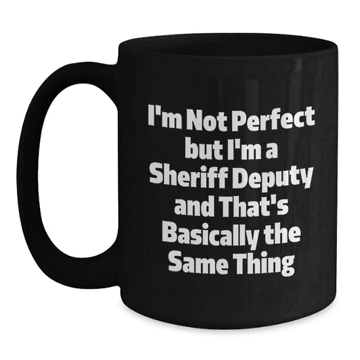 Funny Sheriff Deputy Coffee Mug - Gifts from Friends and Family for Birthday Unique Sheriff Deputy - Main