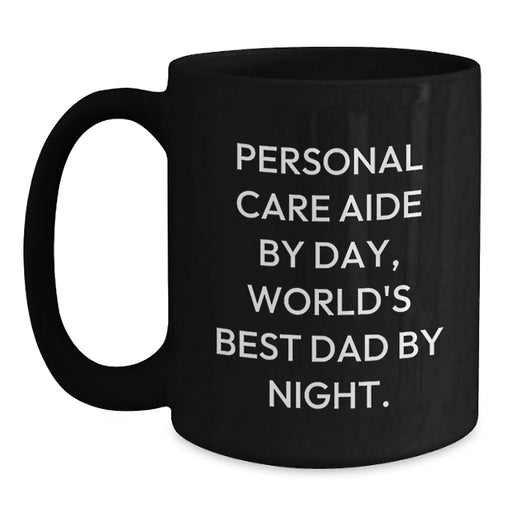 Funny 'Personal Care Aide By Day, World's Best Dad By Night' Black Coffee Mugs Gifts from Men to Personal Care Aide Friends - Unique Christmas Unique Gifts for Him - Main
