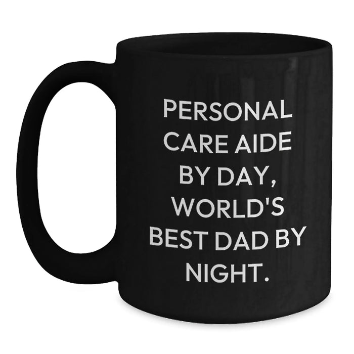 Funny 'Personal Care Aide By Day, World's Best Dad By Night' Black Coffee Mugs Gifts from Men to Personal Care Aide Friends - Unique Christmas Unique Gifts for Him - Main
