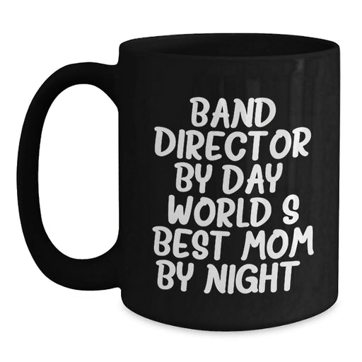 Funny Band Director Gifts from Mom By Night - Black Coffee Mug for Graduation - 'Band Director By Day, World's Best Mom By Night.' - Main