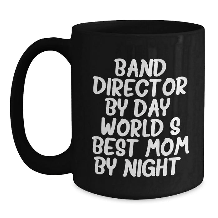 Funny Band Director Gifts from Mom By Night - Black Coffee Mug for Graduation - 'Band Director By Day, World's Best Mom By Night.' - Main