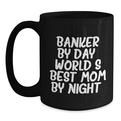 Banker Humor Gifts from Mom to World's Best Banker By Day, 11oz or 15oz Black Coffee Mug for Graduation - Main