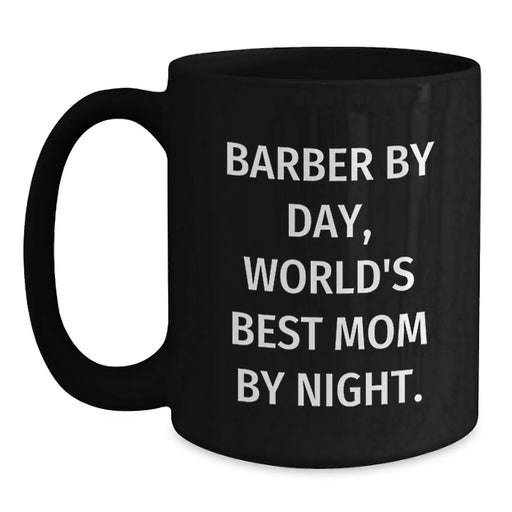 Funny Barber Gifts from Mom, Inspirational Black Coffee Mugs for Graduation, 'Barber By Day, World's Best Mom By Night.' - Main