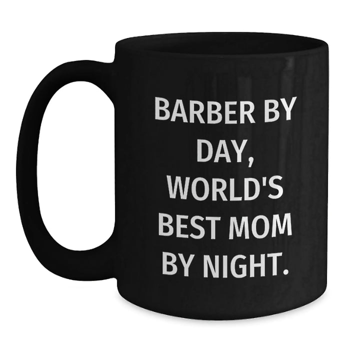 Funny Barber Gifts from Mom, Inspirational Black Coffee Mugs for Graduation, 'Barber By Day, World's Best Mom By Night.' - Main