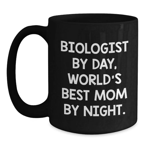 Funny Biologist Gifts, Black Coffee Mug for Men or Women, Graduation Unique Gifts from Mom, 'Biologist By Day, World's Best Mom By Night.' - Main