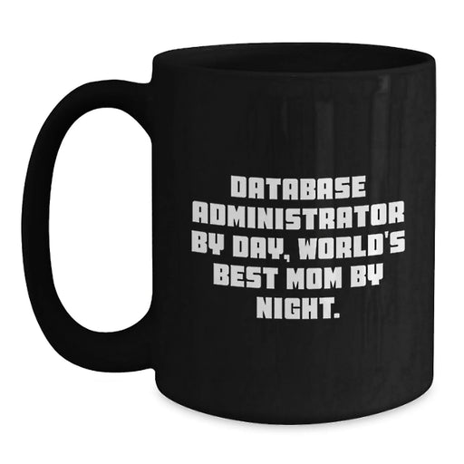 Database Administrator Gifts - Funny Quote Black Coffee Mug, Perfect for World's Best Mom by Night, Christmas Unique Gifts from Family to Database Administrator - Main