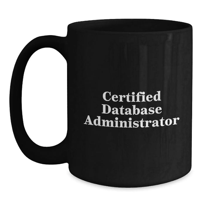 Funny Certified Database Administrator Gifts for Men - Black Coffee Mug, Unique Christmas Unique Gifts from Family, Friends or Coworkers - Main