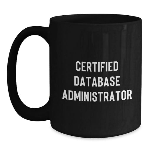 Funny 'Certified DBA' Black Coffee Mug, Unique Gifts for Database Administrators, Christmas Unique Gifts from Friends to Coworkers - Main