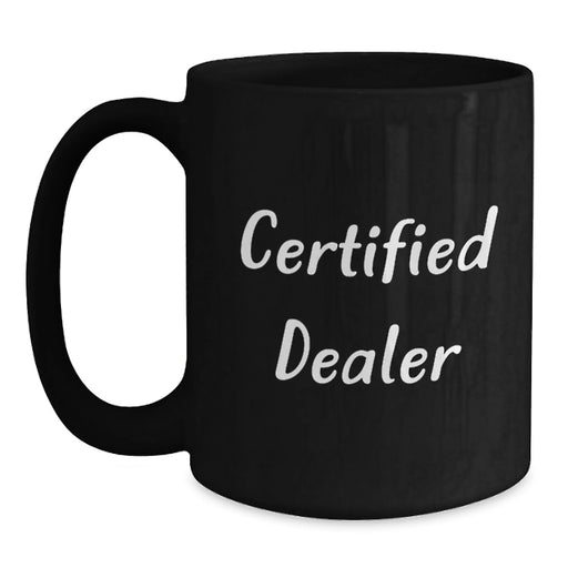 Funny Quotes Dealer Gifts, Black Coffee Mug, 'This Dealer is Certified', Christmas Unique Gifts from Friends to Family - Main