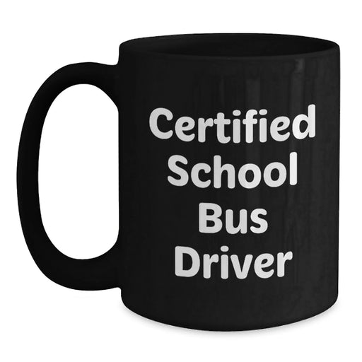 Funny School Bus Driver Gifts for Him, Unique Valentine's Gifts from Friends to School Bus Driver, Black Coffee Mug for Certified School Bus Driver - Main