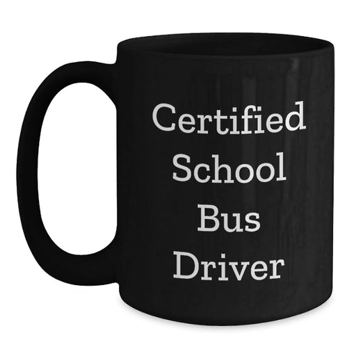 Funny School Bus Driver Gifts for Men - Certified Bus Driver Mug, Unique Christmas Memorable Present from Friends, Lovers, Coworkers, Co-Workers - Main