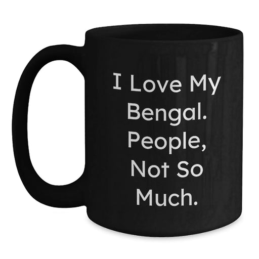 Funny Bengal Cat Gifts for Men, Black Coffee Mug, Christmas Unique for Friends, 'I Love My Bengal. People, Not So Much.' Mug - Main