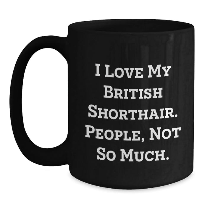 Funny British Shorthair Cat Gifts for Men from Friends, British Shorthair Cat Lover Coffee Mug, I Love My British Shorthair People Not So Much Christmas Unique Gifts - Main