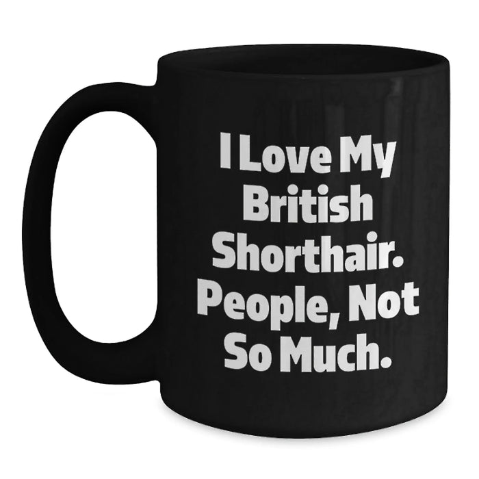 British Shorthair Cat Lovers Funny Quote Black Coffee Mugs Gifts from Family Friends for Valentine's - Main