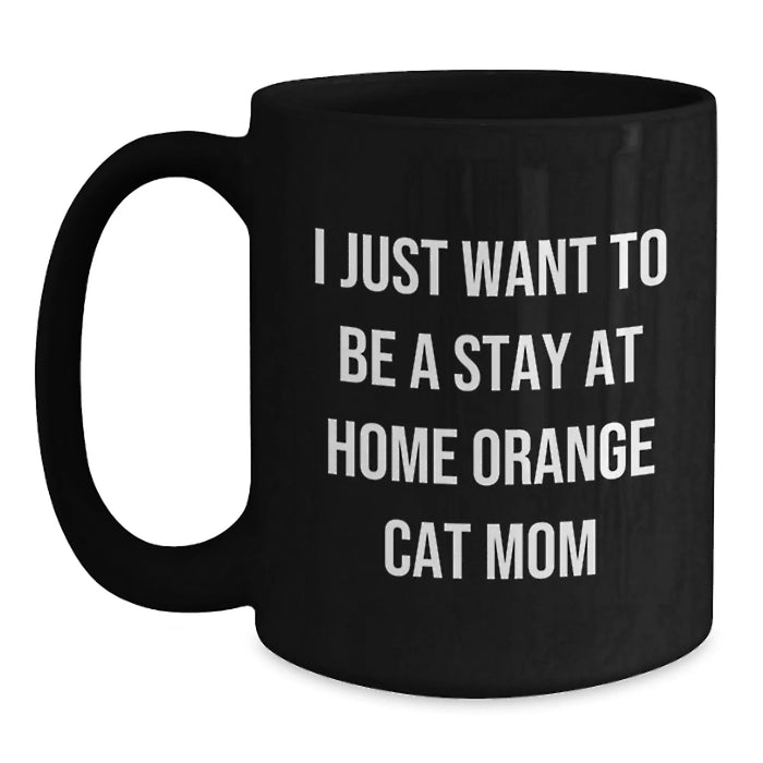 Funny Orange Cat Gifts for Orange Cat Mom, Black Coffee Mug, 'I Just Want To Be A Stay At Home Orange Cat Mom', Birthday Unique Gifts from Friends - Main