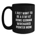 German Wirehaired Pointer Dog Mom Funny Coffee Mug Gifts from Men to German Wirehaired Pointer Dog Lovers at Christmas Time, I Just Want To Be A Stay At Home German Wirehaired Pointer Mom - Main