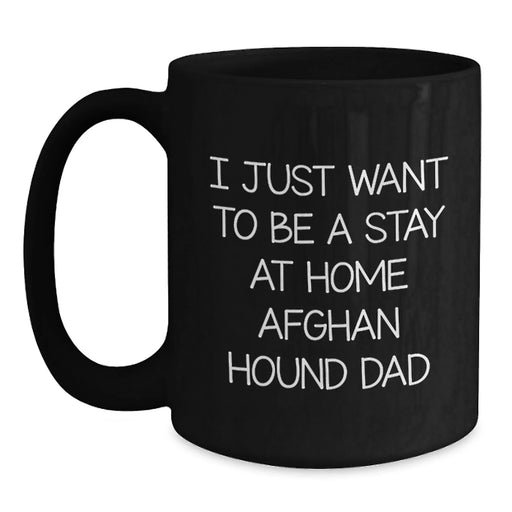 Funny Afghan Hound Dog Gifts from Men, Women, Friends, or Family for Dad - I Just Want To Be A Stay At Home Afghan Hound Dad Black Coffee Mug, Christmas Unique Presents - Main