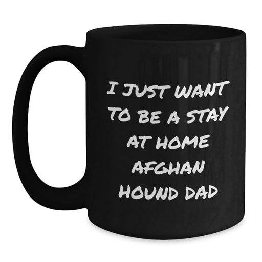 Funny Afghan Hound Dog Gifts for Men from Men - 'I Just Want To Be A Stay At Home Afghan Hound Dad' Black Coffee Mug, Perfect Christmas Unique Presents - Main