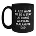 Funny Alaskan Malamute Dog Gifts for Men, Unique Christmas Unique Gifts from Husband, Black Coffee Mug with I Just Want To Be A Stay At Home Alaskan Malamute Dad Quote - Main
