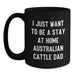 Funny Australian Cattle Dog Gifts for Men Valentine's Unique Black Coffee Mugs from Dad - 'I Just Want To Be A Stay At Home Australian Cattle Dad' - Main