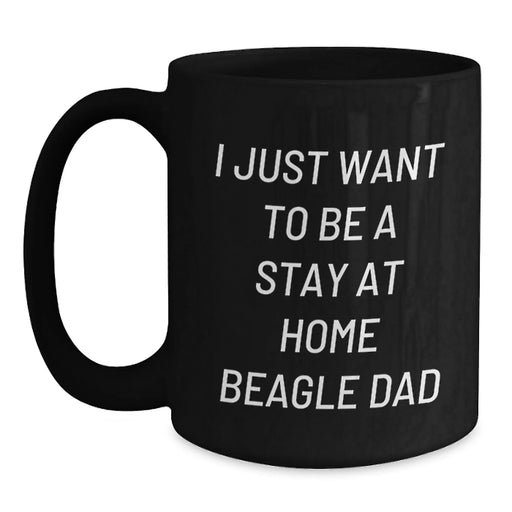 Funny Beagle Dog Gifts for Dad, 'I Just Want To Be A Stay At Home Beagle Dad' Christmas Unique Black Coffee Mug, Great Gift Men - Main