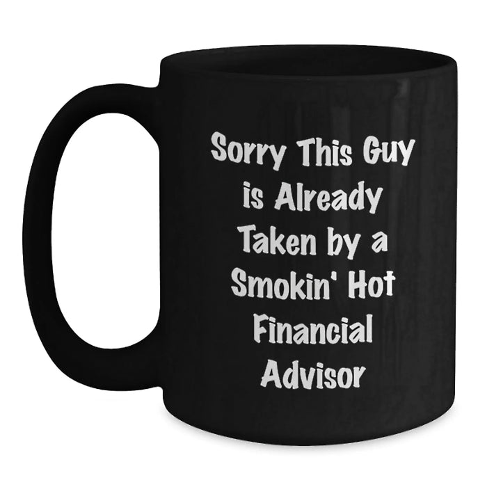 Funny Financial Advisor Gifts from Men, Birthday Unique Gifts for Women, Black Coffee Mug - Sorry 'This Guy Is Already Taken' by Smokin' Hot Financial Advisor - Main