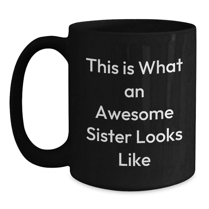 Funny Sister Gifts from Men Women Friends Coworkers Family, Unique Birthday Unique Gifts for Sister, Black Coffee Mug with This Is What An Awesome Sister Looks Like Quote - Main