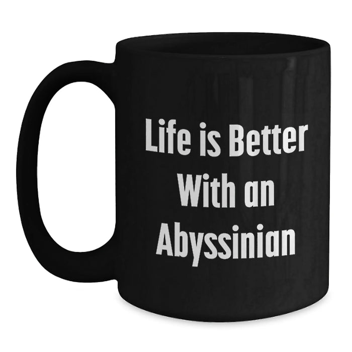 Funny Abyssinian Cat Gifts for Men, Women, or Friends - Life Is Better With An Abyssinian, Black Coffee Mug for Birthday - Main