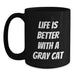 Funny Gray Cat Gifts for Men Women Friends Family - Life Is Better With A Gray Cat - Birthday Unique Mug - Main