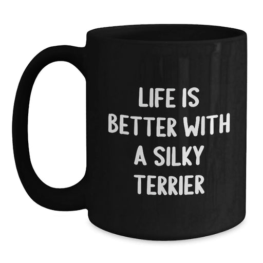 Funny Silky Terrier Dog Lover Gifts from Men to Friends - Life Is Better With A Silky Terrier Black Coffee Mug, Birthday Unique Gifts for Women - Main