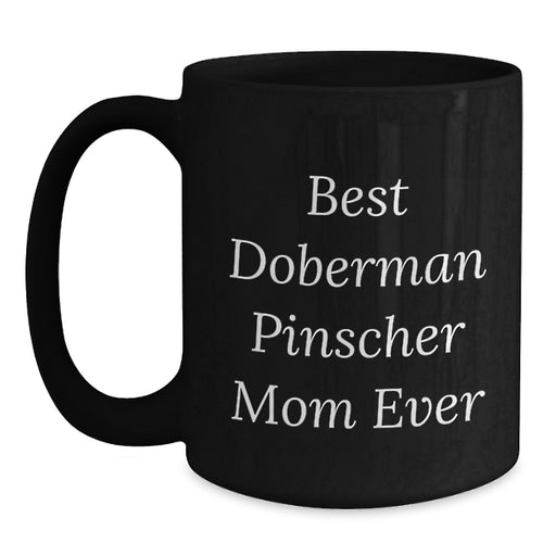 Funny Doberman Pinscher Mom Ever Black Coffee Mug Gifts from Mom to Doberman Pinscher Dog Lover on Birthday - Main