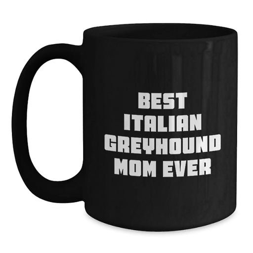 Funny Italian Greyhound Dog Mom Gifts from Friends to Family - Best Mom Ever Quote on Black Coffee Mug for Graduation - Main