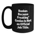 Funny Banker Gifts from Friends, Unique Christmas Unique Gifts for Banker, Black Coffee Mug with 'Banker. Because Freaking' genius Is Not An Official Job Title. - Main