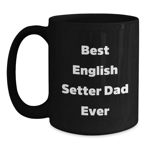 Funny English Setter Dad Ever Gifts for Him, Unique Birthday Presents from Friends to Family for Men, Black Coffee Mug for English Setter Dog Enthusiasts, Unforgettable Present - Main