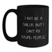 Funny Sailor Gifts for Men - Gifts from Friends to Sailor - I May Be A Sailor, But I Can't Fix Stupid People. Black Coffee Mug - Unique Christmas Unique Gifts - Main