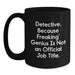Detective Gifts from Friends and Family - Funny Black Coffee Mug, 'Detective. Because Freaking' genius Is Not An Official Job Title.' - Main