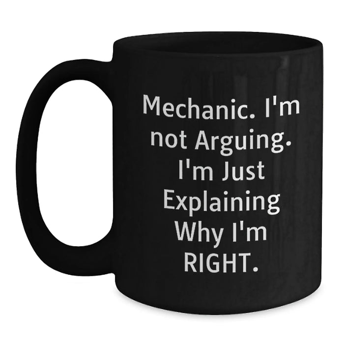 Funny Mechanic Gifts for Men, Black Coffee Mug, 'I'm Not Arguing, I'm Just Explaining Why I'm Right.', Unique Christmas Unique Gifts from Family to Mechanic - Main